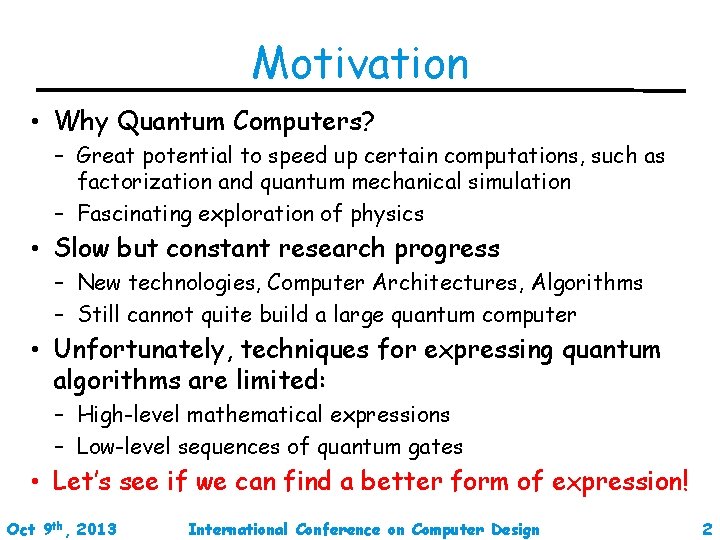 Motivation • Why Quantum Computers? – Great potential to speed up certain computations, such