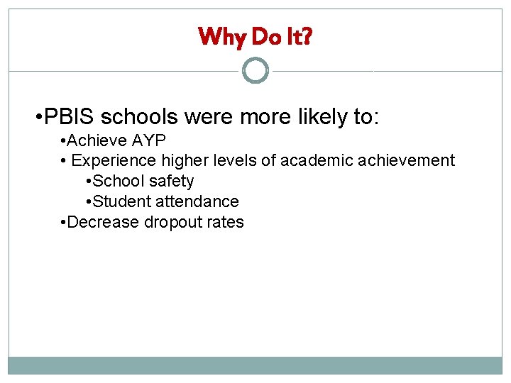 Why Do It? • PBIS schools were more likely to: • Achieve AYP • Why Do It? • PBIS schools were more likely to: • Achieve AYP •