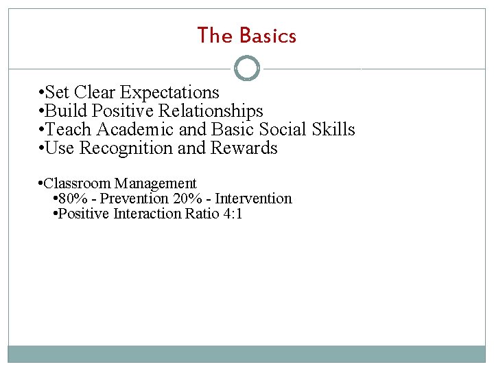 The Basics • Set Clear Expectations • Build Positive Relationships • Teach Academic and The Basics • Set Clear Expectations • Build Positive Relationships • Teach Academic and