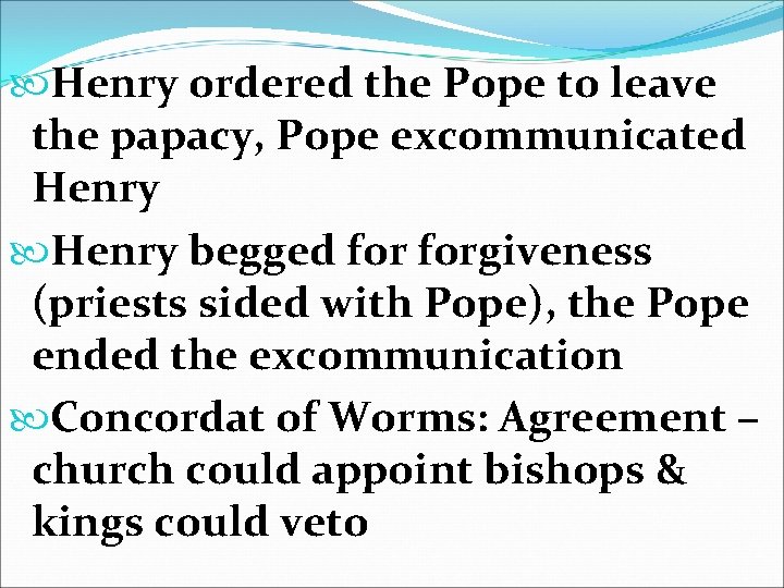  Henry ordered the Pope to leave the papacy, Pope excommunicated Henry begged forgiveness