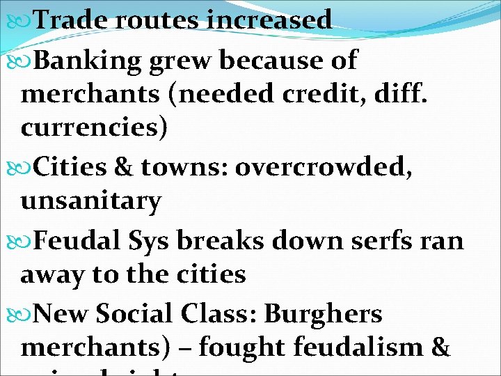  Trade routes increased Banking grew because of merchants (needed credit, diff. currencies) Cities