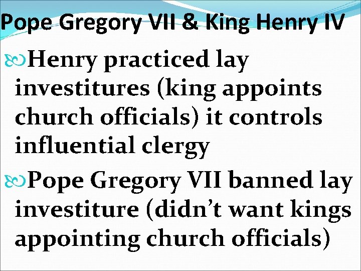 Pope Gregory VII & King Henry IV Henry practiced lay investitures (king appoints church