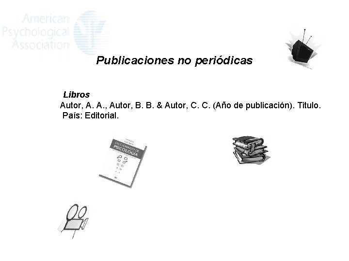 Publicaciones no periódicas Libros Autor, A. A. , Autor, B. B. & Autor, C.