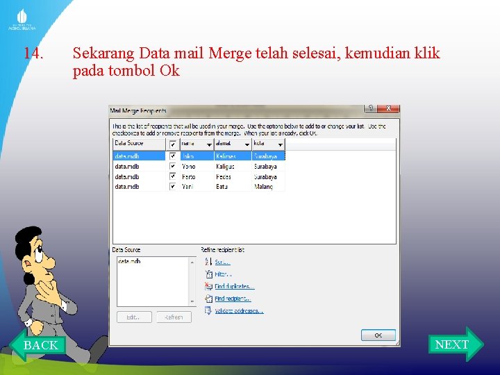 14. BACK Sekarang Data mail Merge telah selesai, kemudian klik pada tombol Ok NEXT