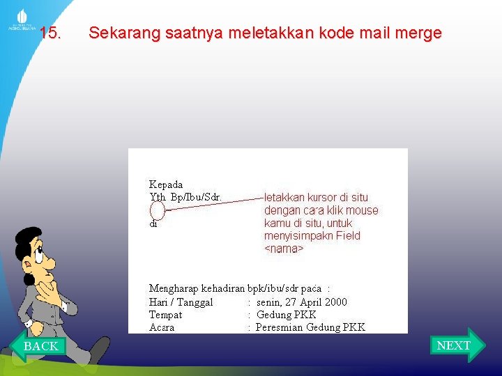 15. BACK Sekarang saatnya meletakkan kode mail merge NEXT 