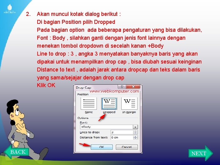 2. BACK Akan muncul kotak dialog berikut : Di bagian Position pilih Dropped Pada