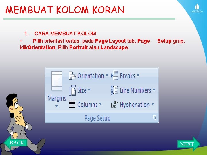 MEMBUAT KOLOM KORAN 1. CARA MEMBUAT KOLOM • Pilih orientasi kertas, pada Page Layout