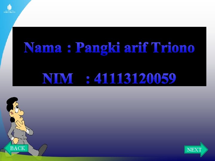 Nama : Pangki arif Triono NIM : 41113120059 BACK NEXT 