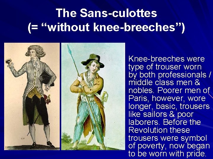 The Sans-culottes (= “without knee-breeches”) Knee-breeches were type of trouser worn by both professionals