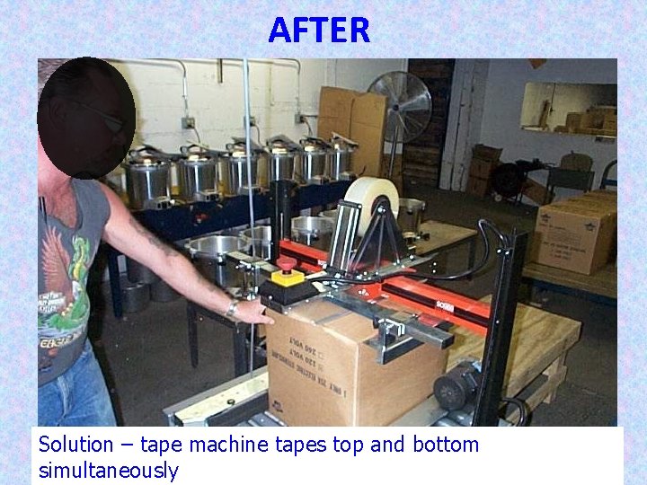 AFTER Solution – tape machine tapes top and bottom 35 simultaneously 