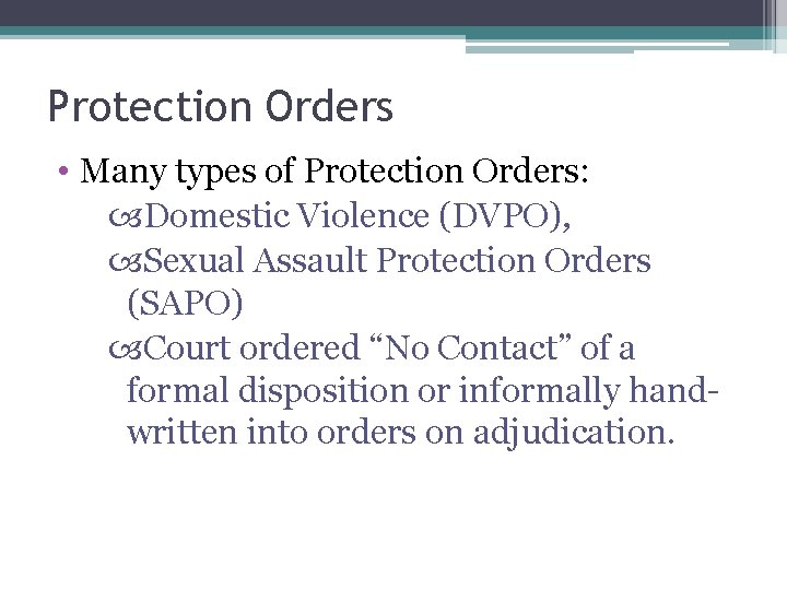 Protection Orders • Many types of Protection Orders: Domestic Violence (DVPO), Sexual Assault Protection