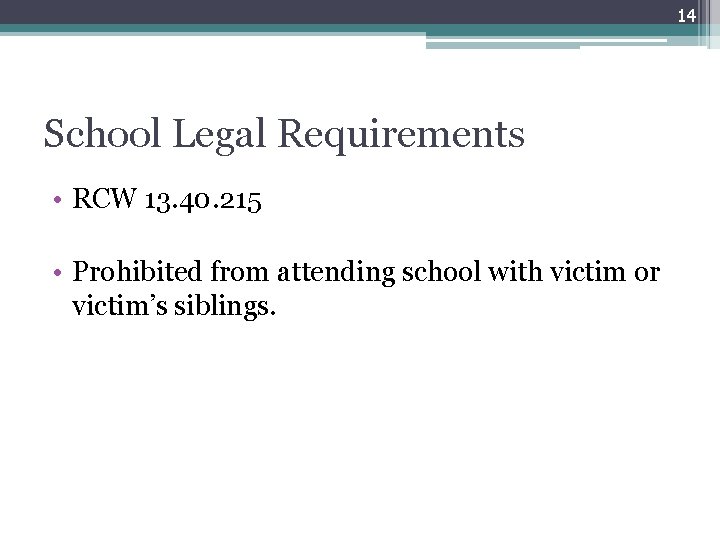 14 School Legal Requirements • RCW 13. 40. 215 • Prohibited from attending school