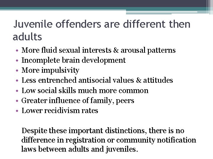Juvenile offenders are different then adults • • More fluid sexual interests & arousal