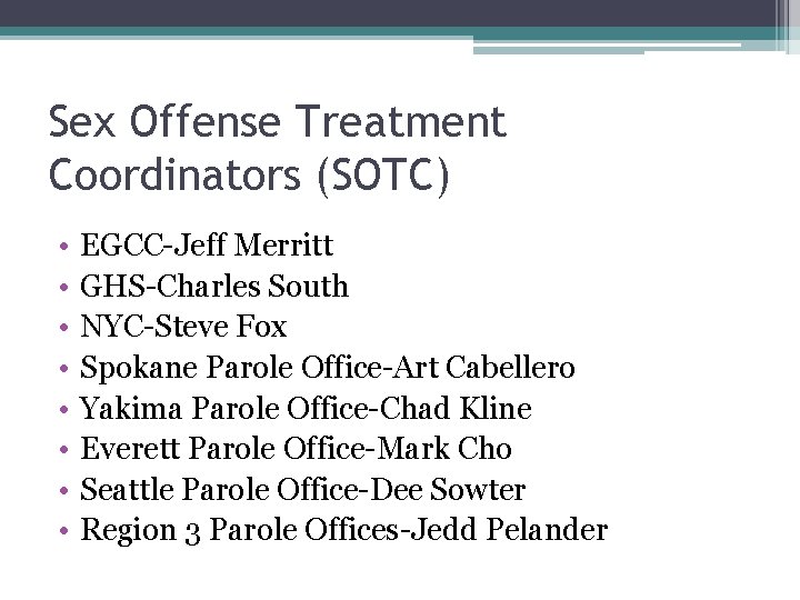 Sex Offense Treatment Coordinators (SOTC) • • EGCC-Jeff Merritt GHS-Charles South NYC-Steve Fox Spokane