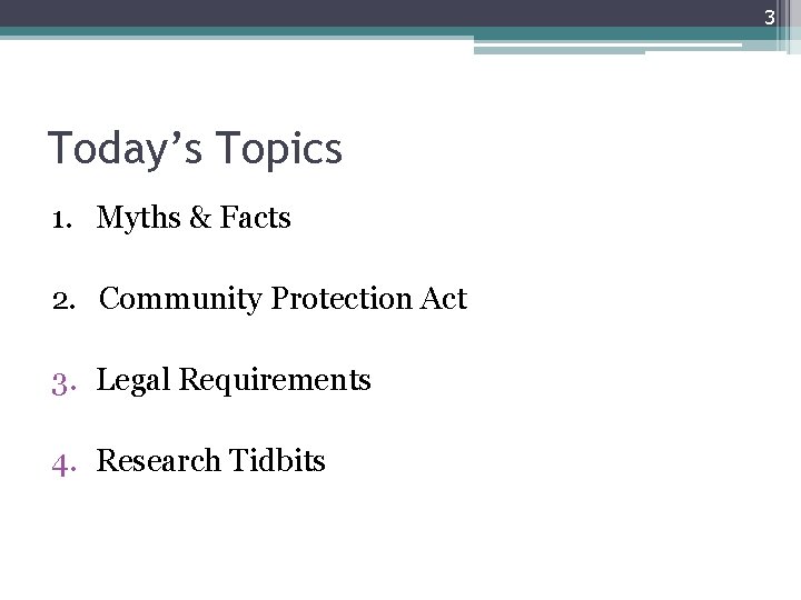 3 Today’s Topics 1. Myths & Facts 2. Community Protection Act 3. Legal Requirements