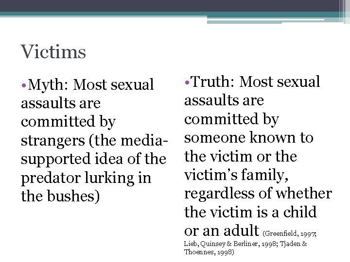 Victims • Myth: Most sexual assaults are committed by strangers (the mediasupported idea of