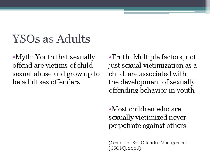 YSOs as Adults • Myth: Youth that sexually offend are victims of child sexual
