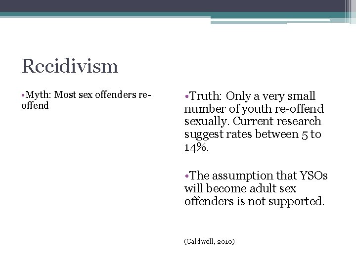 Recidivism • Myth: Most sex offenders reoffend • Truth: Only a very small number