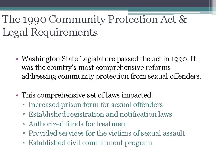 The 1990 Community Protection Act & Legal Requirements • Washington State Legislature passed the