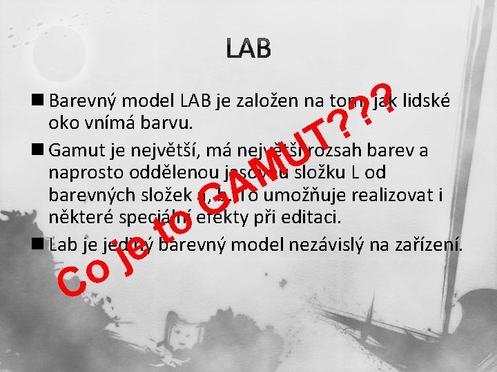 LAB ? ? n Barevný model LAB je založen na tom, jak lidské oko