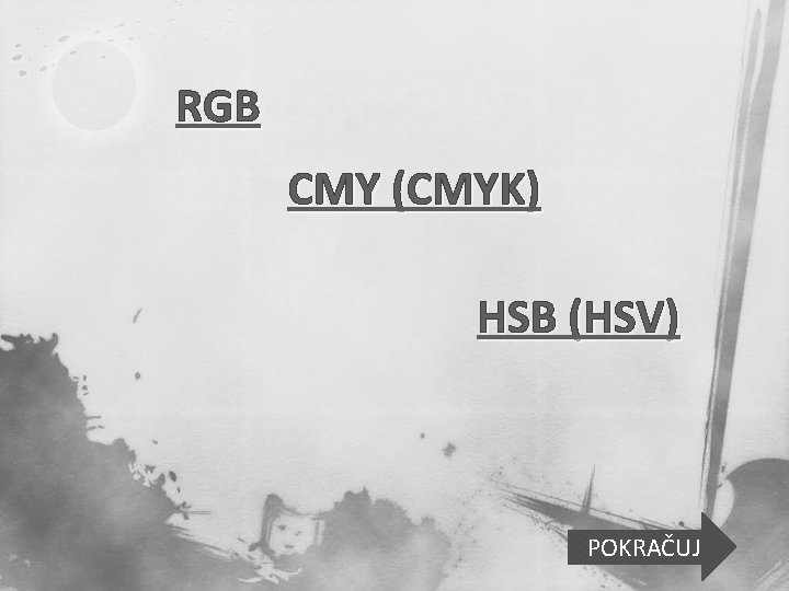 RGB CMY (CMYK) HSB (HSV) POKRAČUJ 