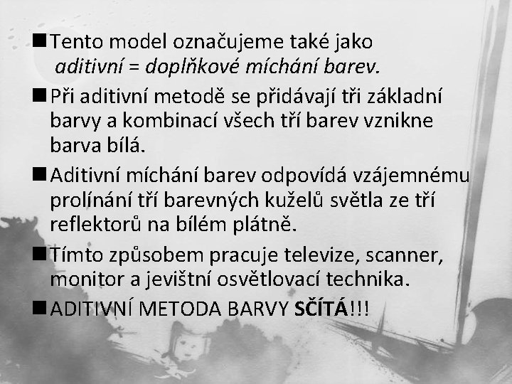 n Tento model označujeme také jako aditivní = doplňkové míchání barev. n Při aditivní