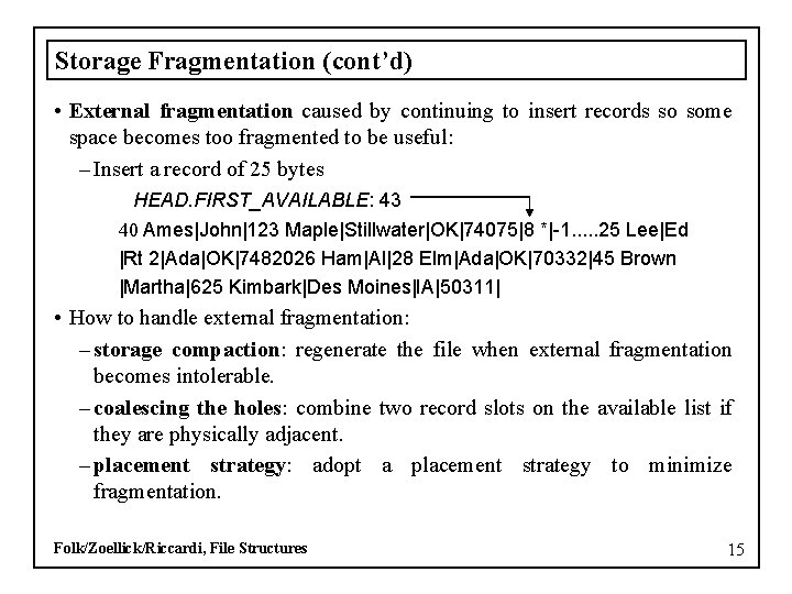 Storage Fragmentation (cont’d) • External fragmentation caused by continuing to insert records so some