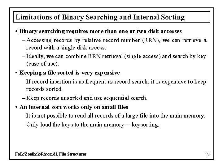Limitations of Binary Searching and Internal Sorting • Binary searching requires more than one