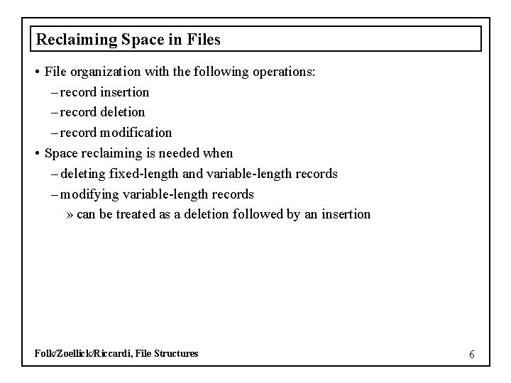 Reclaiming Space in Files • File organization with the following operations: – record insertion