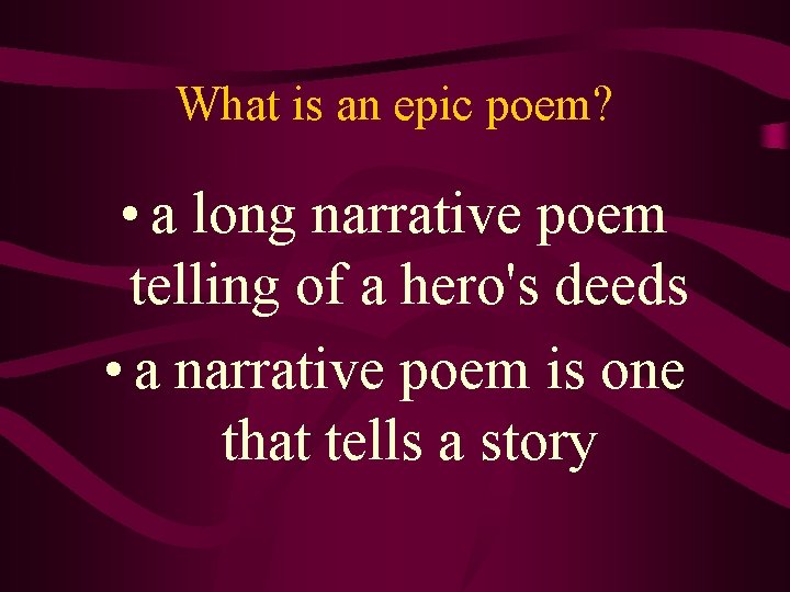 What is an epic poem? • a long narrative poem telling of a hero's