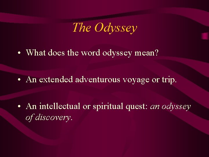 The Odyssey • What does the word odyssey mean? • An extended adventurous voyage