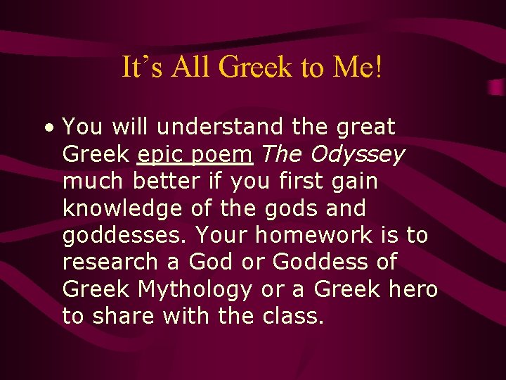 It’s All Greek to Me! • You will understand the great Greek epic poem