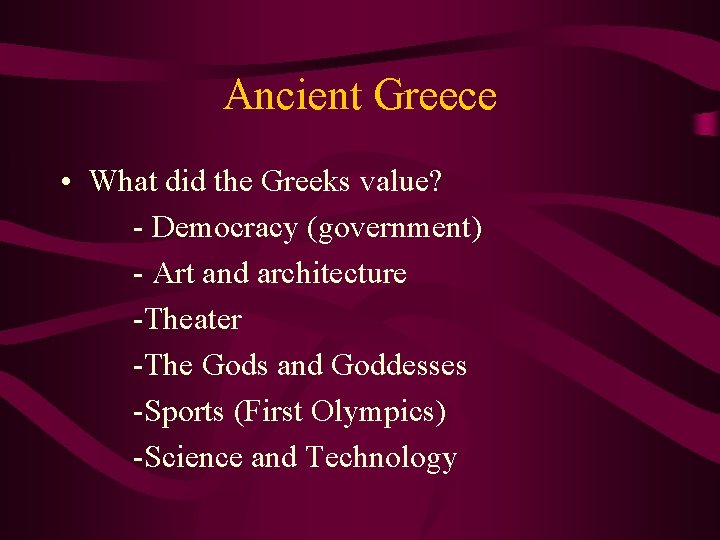 Ancient Greece • What did the Greeks value? - Democracy (government) - Art and