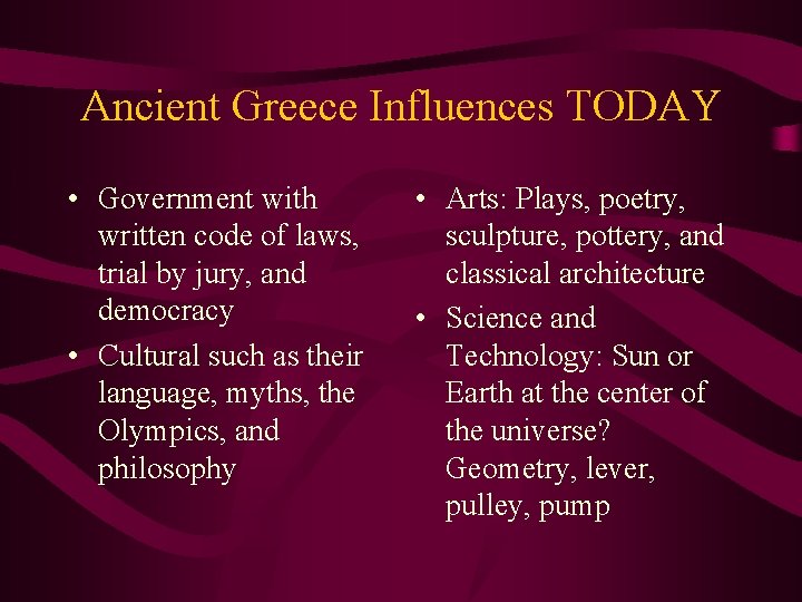 Ancient Greece Influences TODAY • Government with written code of laws, trial by jury,