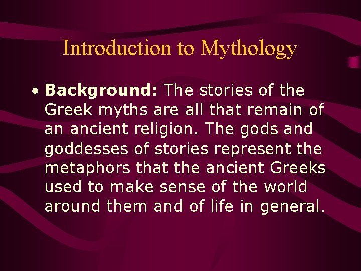 Introduction to Mythology • Background: The stories of the Greek myths are all that