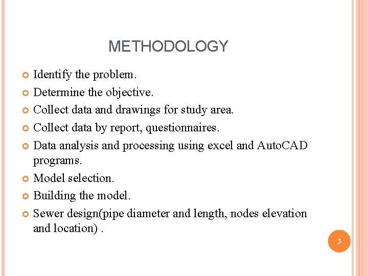 METHODOLOGY Identify the problem. Determine the objective. Collect data and drawings for study area.