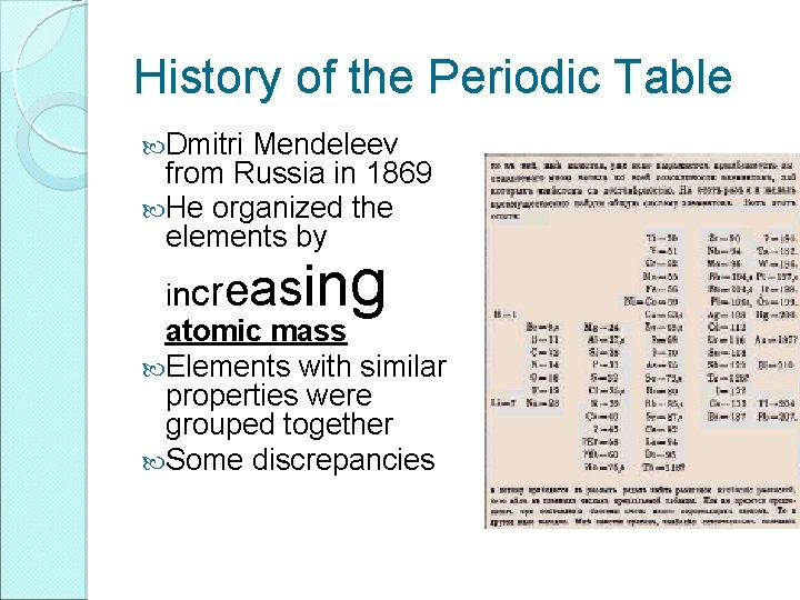 History of the Periodic Table Dmitri Mendeleev from Russia in 1869 He organized the