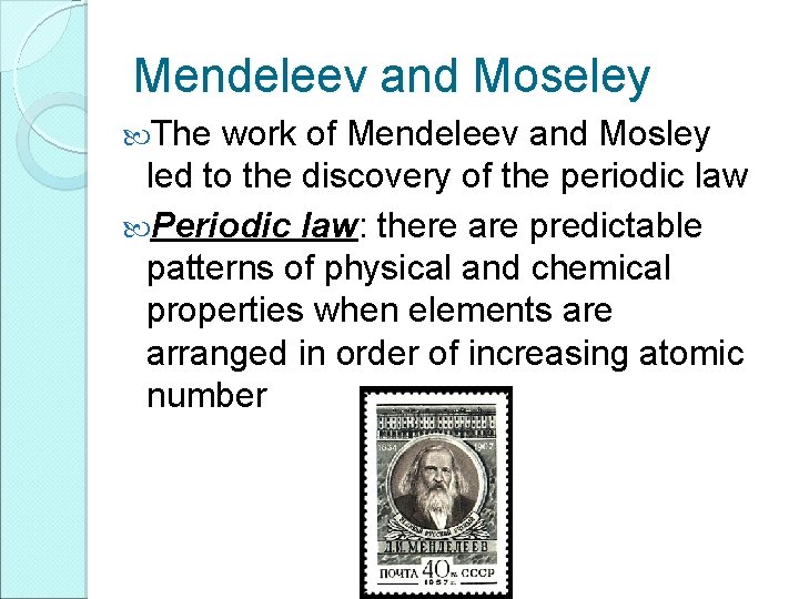 Mendeleev and Moseley The work of Mendeleev and Mosley led to the discovery of