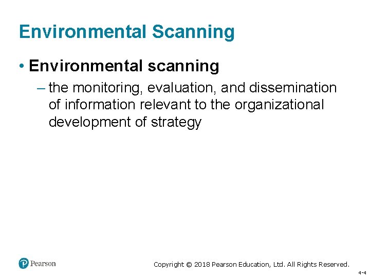 Environmental Scanning • Environmental scanning – the monitoring, evaluation, and dissemination of information relevant