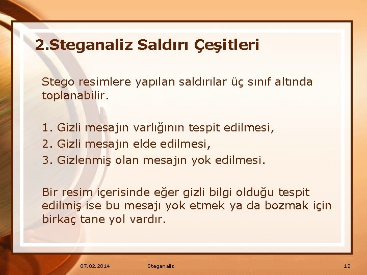 2. Steganaliz Saldırı Çeşitleri Stego resimlere yapılan saldırılar üç sınıf altında toplanabilir. 1. Gizli