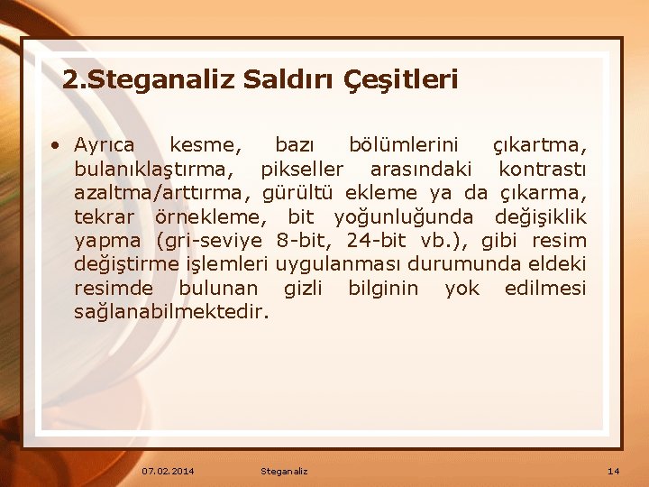 2. Steganaliz Saldırı Çeşitleri • Ayrıca kesme, bazı bölümlerini çıkartma, bulanıklaştırma, pikseller arasındaki kontrastı