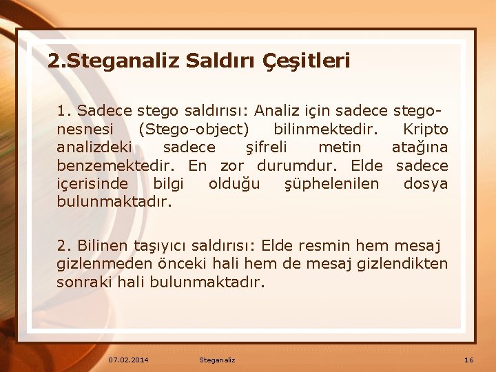 2. Steganaliz Saldırı Çeşitleri 1. Sadece stego saldırısı: Analiz için sadece stegonesnesi (Stego-object) bilinmektedir.