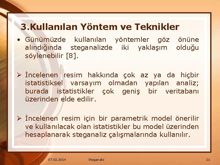 3. Kullanılan Yöntem ve Teknikler • Günümüzde kullanılan yöntemler göz önüne alındığında steganalizde iki