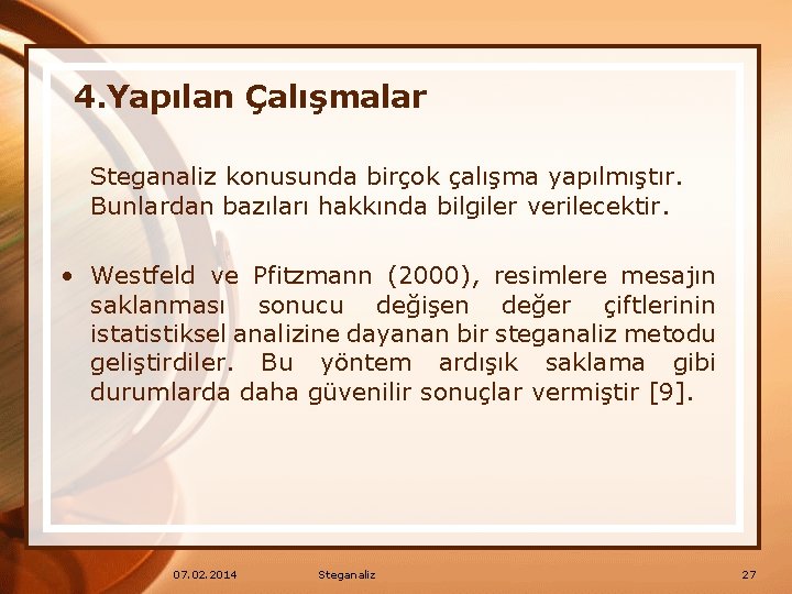 4. Yapılan Çalışmalar Steganaliz konusunda birçok çalışma yapılmıştır. Bunlardan bazıları hakkında bilgiler verilecektir. •