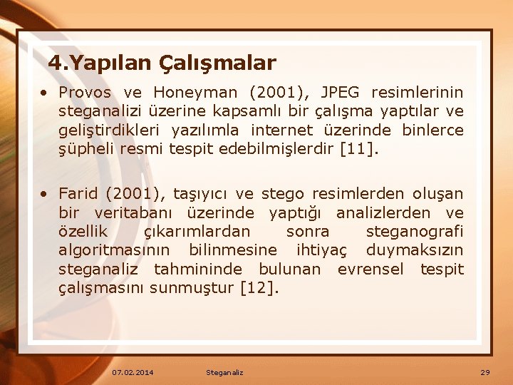 4. Yapılan Çalışmalar • Provos ve Honeyman (2001), JPEG resimlerinin steganalizi üzerine kapsamlı bir