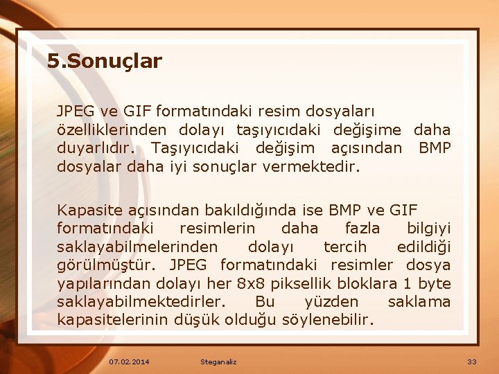 5. Sonuçlar JPEG ve GIF formatındaki resim dosyaları özelliklerinden dolayı taşıyıcıdaki değişime daha duyarlıdır.