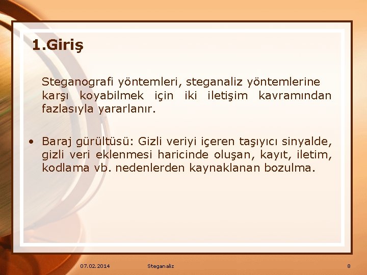 1. Giriş Steganografi yöntemleri, steganaliz yöntemlerine karşı koyabilmek için iki iletişim kavramından fazlasıyla yararlanır.