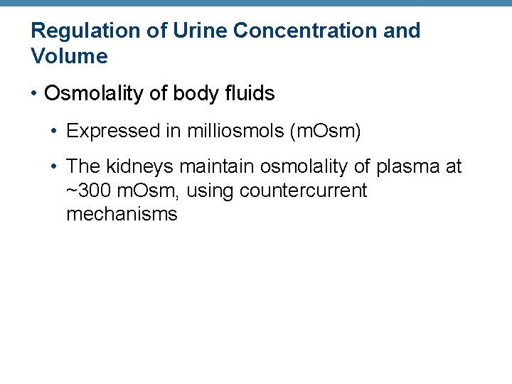 Regulation of Urine Concentration and Volume • Osmolality of body fluids • Expressed in