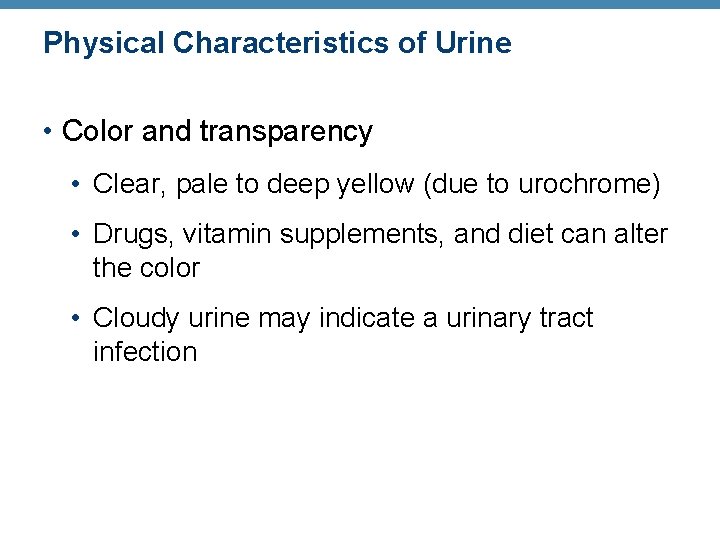 Physical Characteristics of Urine • Color and transparency • Clear, pale to deep yellow