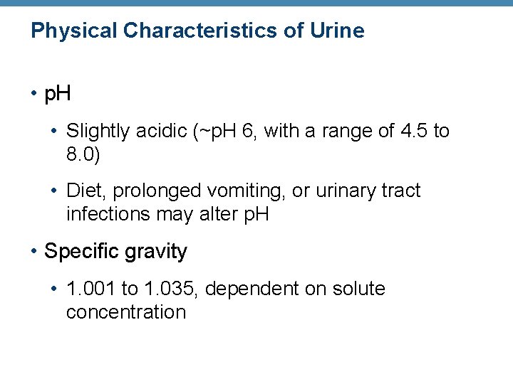 Physical Characteristics of Urine • p. H • Slightly acidic (~p. H 6, with